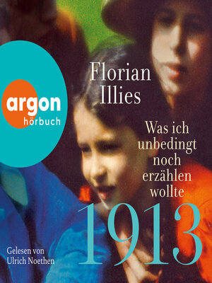 cover image of 1913--Was ich unbedingt noch erzählen wollte--Die Fortsetzung des Bestsellers 1913 (Ungekürzte Lesung)